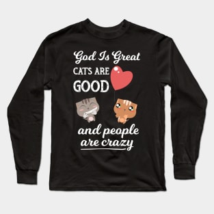 God Is Great Cats Are Good and People Are Crazy - Funny Gift design Long Sleeve T-Shirt